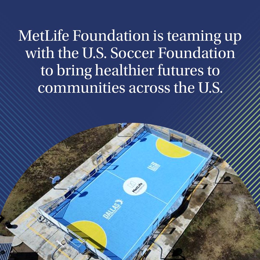 "MetLife Foundation is teaming up with the U.S. Soccer Foundation to bring healthier futures to communities across the U.S."