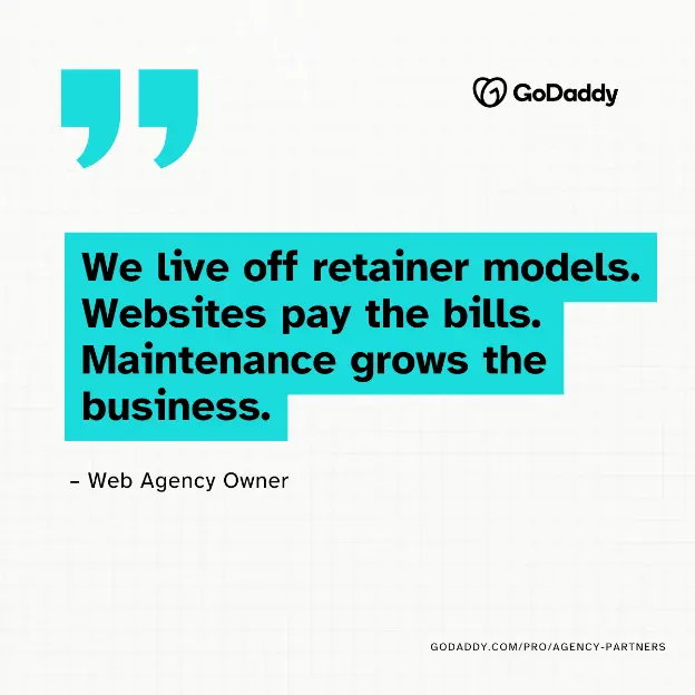 "We live off retainer models. Websites pay the bills. Maintenance grows the business." - Web Agency Owner